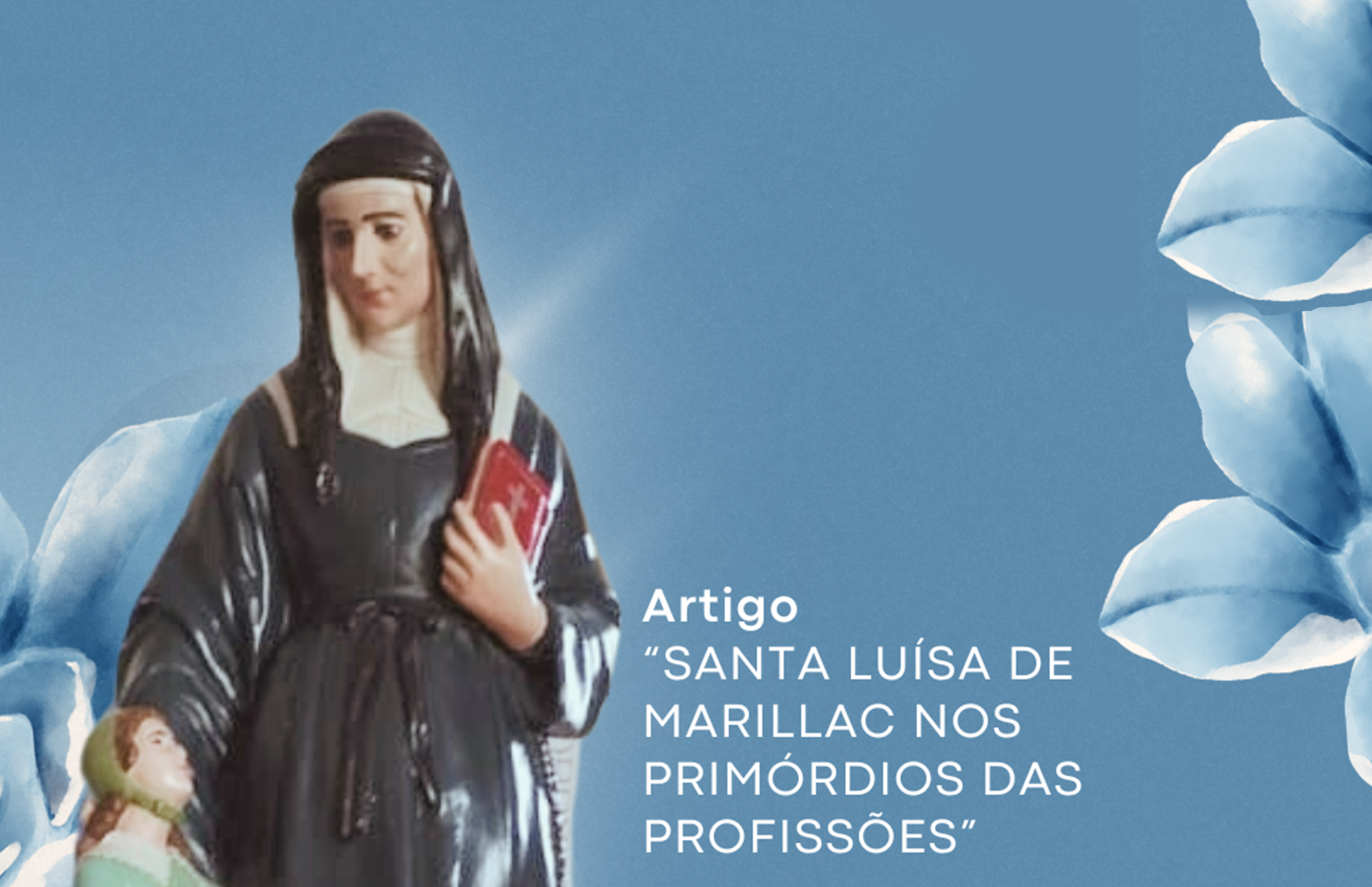 SANTA LUÍSA DE MARILLAC NOS PRIMÓRDIOS DAS PROFISSÕES 